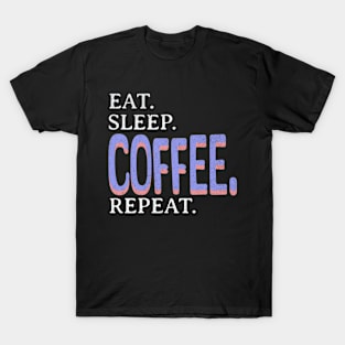 Eat. Sleep. Coffee. Repeat. T-Shirt